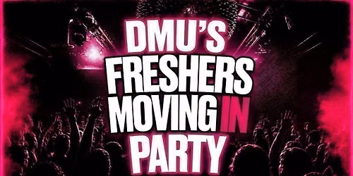 DMU'S Freshers Moving In Party - Sunday 27th September  [Tickets Now On Sale]