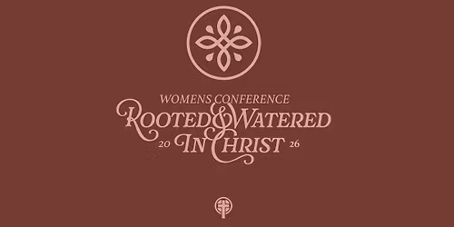 Women's Conference: Rooted & Watered in Christ
