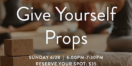 Give Yourself Props Yoga Workshop