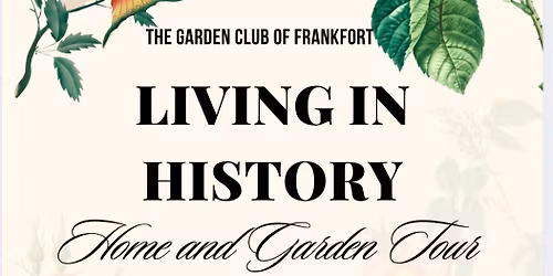 Living in History:The Garden Club of Frankfort Annual Home and Garden Tour