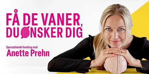 Sporsættende foredrag med Anette Prehn Få de vaner du ønsker dig København