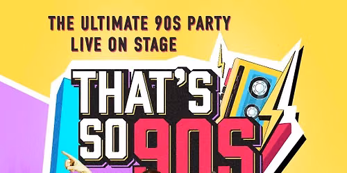 THAT\u2019S SO 90\u2019S - THE ULTIMATE 90\u2019S PARTY