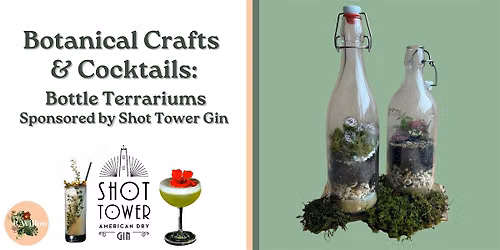 Botanical Cocktails & Bottle Terrariums Sponsored by Shot Tower Gin