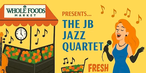 FRESH JAZZ @ Whole Foods with the JB JAZZ QUARTET!
