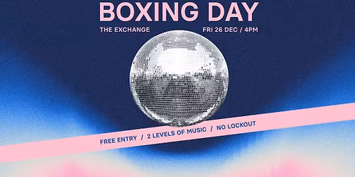 Boxing Day | The Exchange | Two Levels of Music | Free entry and DJs till late!