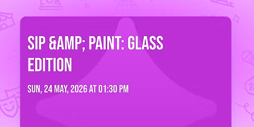  SIP &amp; PAINT: GLASS EDITION