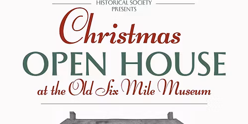 Christmas Open House at the Old Six Mile Museum