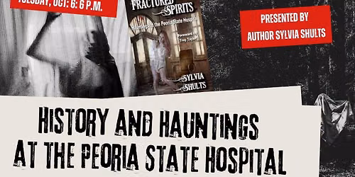 History and Hauntings of the Peoria State Hospital