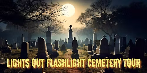 Lights Out Flashlight Cemetery Tour