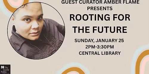Guest Curator Amber Flame presents "Rooting for the Future"