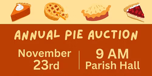 Annual Pie Auction - Sunday, November 23rd, 9:00 a.m. - 10:30 a.m.