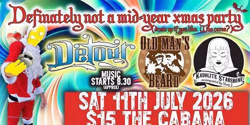 Detour, Old Man's Beard & Kasolite Starshine present "Definately Not A Mid-Year Christmas Party'