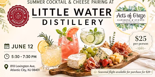 Summer Cocktail & Cheese Pairing at Little Water Distillery