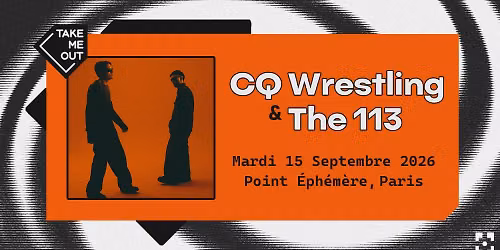 Take Me Out : CQ Wrestling + The 113 concert au Point \u00c9ph\u00e9m\u00e8re, Paris