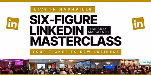 SIX-FIGURE LINKEDIN MASTERCLASS - Live in Nashville