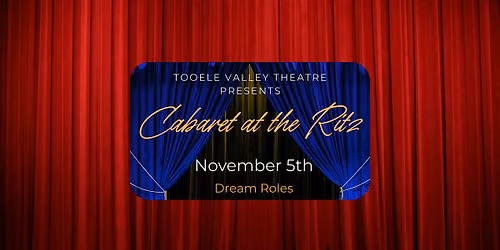 Tooele Valley Theatre Cabaret: Dream Roles