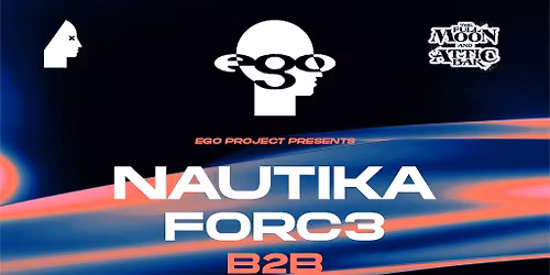 Ego Project Presents: Nautika, Forc3 + Support