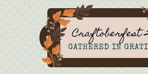 Craftoberfest: Gathered in Gratitude