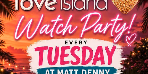 Love Island Watch Party at Matt Denny's