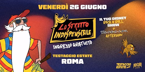 Lo Stretto Indispensabile (il tuo Disney Rock'n'Roll Show) \/ Testaccio Estate - Roma