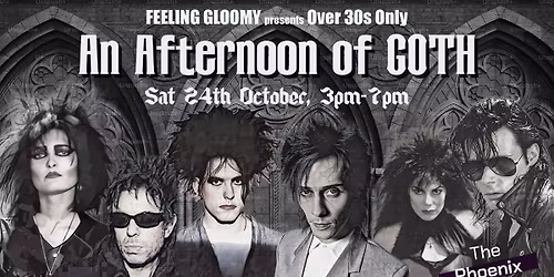 Feeling Gloomy presents An Afternoon of Goth (Over 30s Only), 3pm-7pm, Sat 24th October