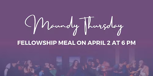 Maundy Thursday Fellowship Meal