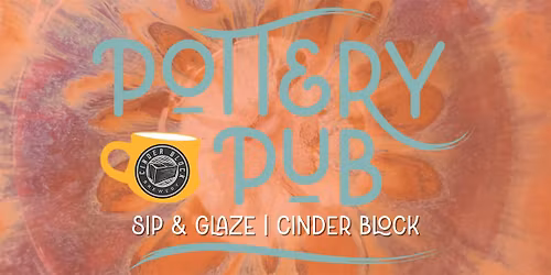 Pottery Pub\u2122: A Sip & Glaze experience at Cinder Block!