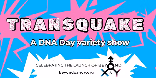 Transquake: Hosted by Beyond X&Y - APRIL 25, 2026