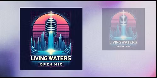 Living Waters Open Mic