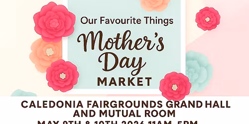 Our Favourite Things Mother\u2019s Day Market- 2 Day Event