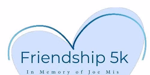 Friendship 5k In Memory of Joe Mis
