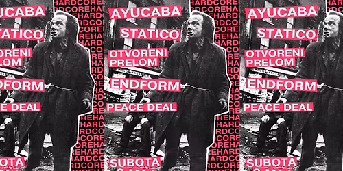 AYUCABA \/ ENDFORM \/ OTVORENI PRELOM \/ STATICO \/ PEACE DEAL