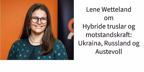 Lene Wetteland: Hybride truslar og motstandskraft \u2013 Ukraina, Russland og Austevoll