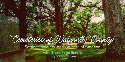 Cemeteries of Walworth County: Settlers, Soldiers, and Citizens of America w\/ Black Point Estate