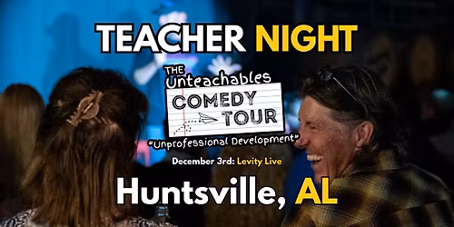 Teacher Comedy Night! - Huntsville, AL - The Unteachables Live!