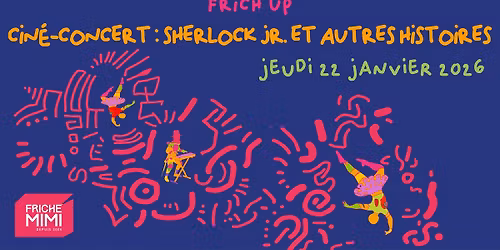 Frich'Up \/\/ Cin\u00e9-concert : Sherlock Jr. et autres histoires