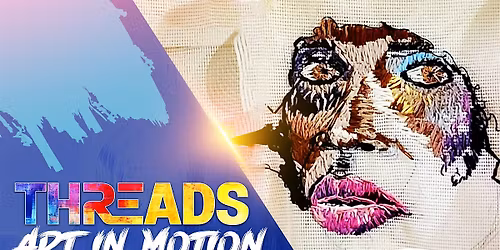 THREADS "Art in Motion" The Exhibition
