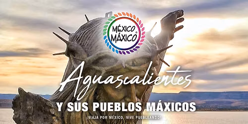 AGUASCALIENTES Y SUS PUEBLOS MAXICOS