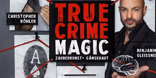 TRUE CRIME MAGIC - Illusion trifft auf harte Realit\u00e4t