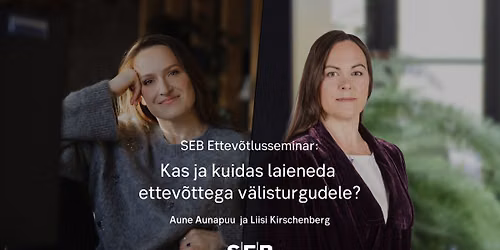 SEB Ettev\u00f5tlusseminar - Kas ja kuidas laieneda ettev\u00f5ttega v\u00e4listurgudele?