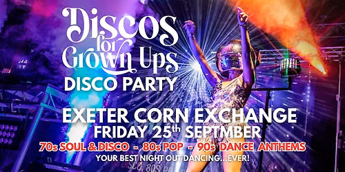 EXETER Corn Exchange Discos for Grown ups 70s 80s 90s DISCO PARTY