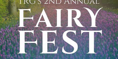2nd Annual Fairy Fest - @ the TRG!
