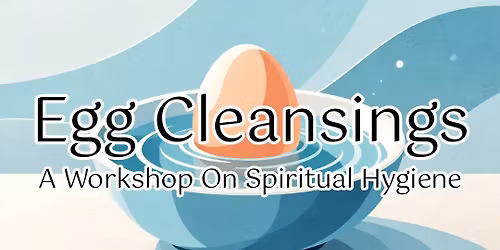 Egg Cleansings Workshop