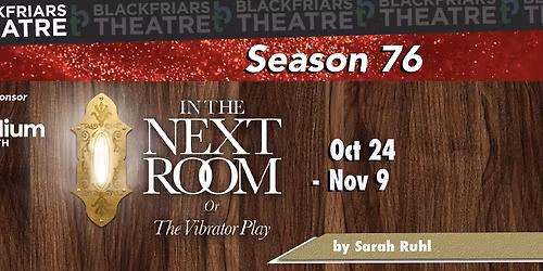 Blackfriars Theatre presents IN THE NEXT ROOM, OR THE VIBRATOR PLAY