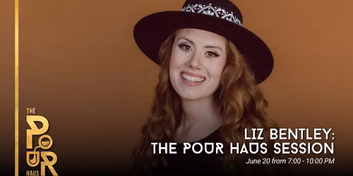 Liz Bentley: The Pour Haus Session
