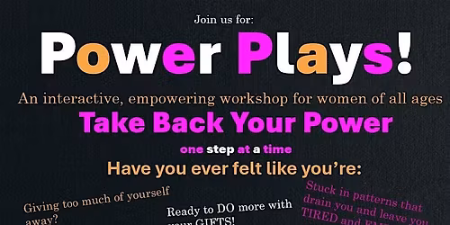 Power Plays Workshop - Take Back Your Power, one intentional act at a time!
