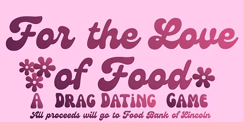 For the Love of Food!- A Drag Dating Game