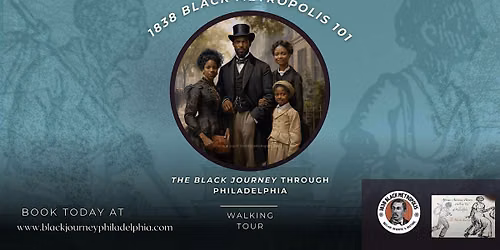 The 1838 Black Metropolis 101 Walking Tour of Philadelphia