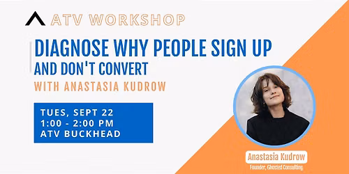 ATV Workshop: Diagnose Why People Sign Up & Don't Convert