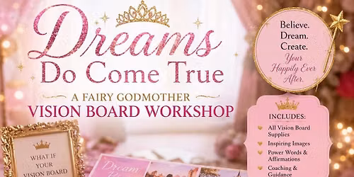 Dreams Do Come True - a Fairy Godmother Vision Board Experience